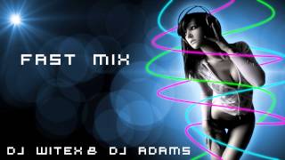 FAST MIX DJ WITEX & DJ ADAMS