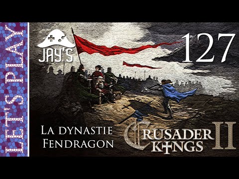 [FR] Crusader Kings 2 - La dynastie Fendragon - Épisode 127