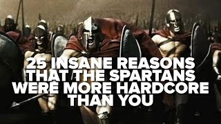 25 Insane Reasons That The Spartans Were More Hardcore Than You