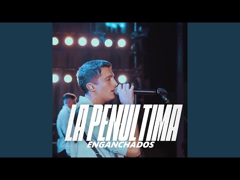 La Penultima Enganchados 2025 Lo Ultimo