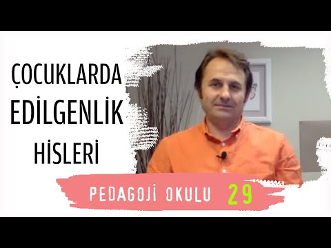 Pedagoji Okulu 29 - Çocuklarda Edilgenlik Hisleri - Pedagog Adem Güneş