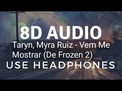 Taryn, Myra Ruiz - Vem Mostrar (De Frozen 2) (8D)