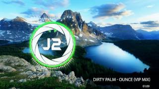 Dirty Palm - Ounce (VIP Mix)