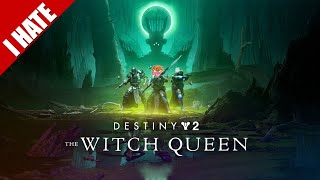 I HATE DESTINY 2: THE WITCH QUEEN (&amp; BEYOND LIGHT)