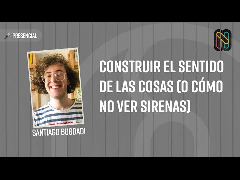 Construir el sentido de las cosas (o cómo no ver sirenas)