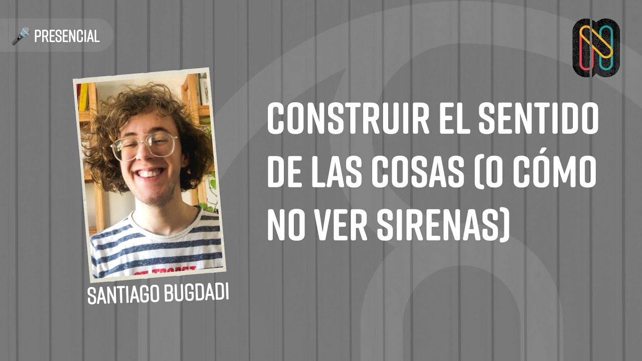 Construir el sentido de las cosas (o cómo no ver sirenas)