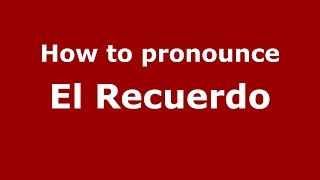 How to pronounce El Recuerdo