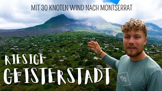 Vulkanausbruch zerstört Stadt ! Mit 30 Knoten Wind nach Montserrat !