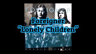 Foreigner - &quot;Lonely Children&quot; HQ/With Onscreen Lyrics!