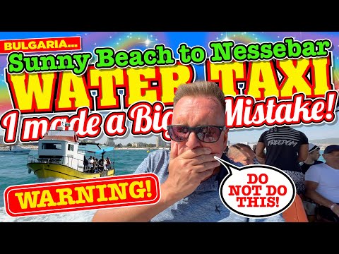 I took THE WATER TAXI from SUNNY BEACH to NESSEBAR in BULGARIA - DON'T MAKE the same MISTAKE I MADE!
