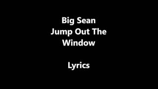 Big sean-Jump out the window lyrics.