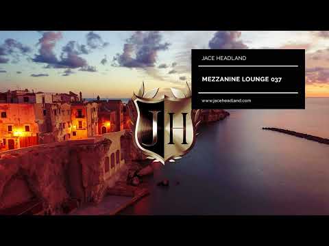 Mezzanine Lounge 037 - Jace Headland - Best lounge, deep- & organic house music 2022