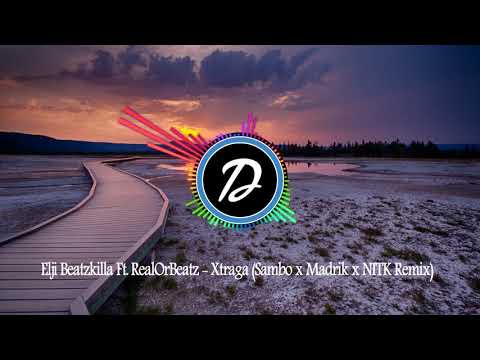 Elji Beatzkilla Ft. Real'Or'Beatz - Xtraga (SAMBO & MADRIK X NIT'K Remix)