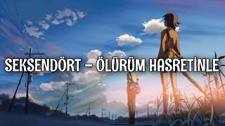 Seksendört - Ölürüm Hasretinle (Lyrics - Şarkı Sözleri) Aesthetic Edit