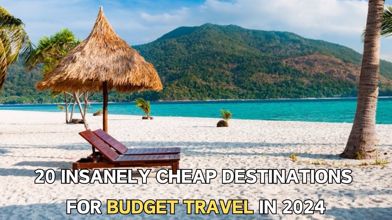 20 INSANELY CHEAP Destinations for Budget Travel in 2024