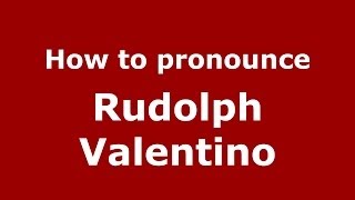 How to pronounce Rudolph Valentino