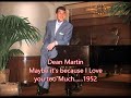 Dean Martin 'Maybe its because I love you too much'...Intro by Dean 1952
