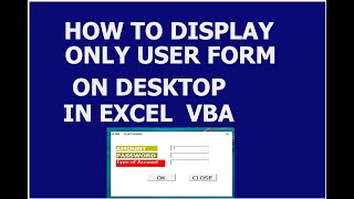 .HOW TO DISPLAY THE EXCEL  VBA USERFORM ON  THE DESKTOP .