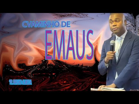 PR. BRUNO ALMEIDA TEMA: Caminho de Emaus