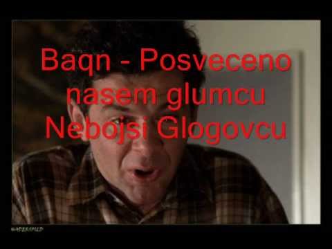 Baqn - Posveceno nasem poznatom glumcu Nebojsi Glogovcu za ulogu u filmu Hadersfild !!!