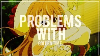 The Problems With - Golden Time