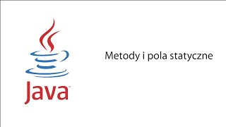 Polski Kurs JAVA. Odcinek 11 - Metody i pola statyczne