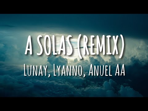 Lunay, Lyanno, Anuel AA, Brytiago, Alex Rose - A Solas (Remix) (Letra/Lyrics)