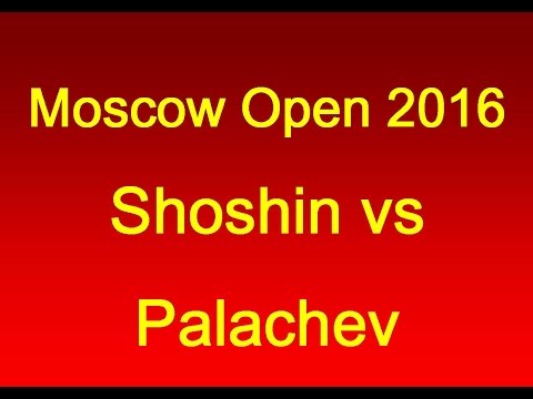 The King Hunt: Shoshin vs Palachev - Moscow Open 2016