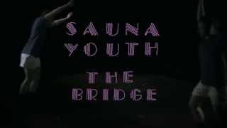 Sauna Youth - 'The Bridge' [OFFICIAL VIDEO]