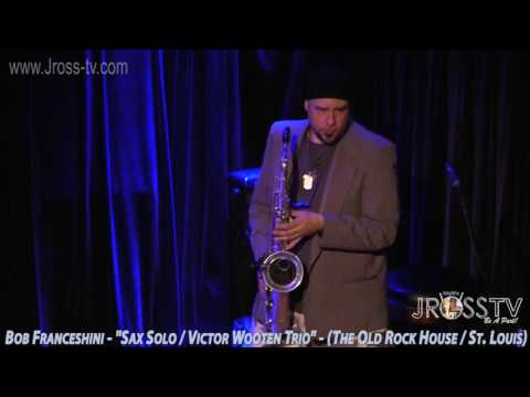 James Ross @ Bob Franceshini - "Sax Solo" - Victor Wooten Trio - www.Jross-tv.com