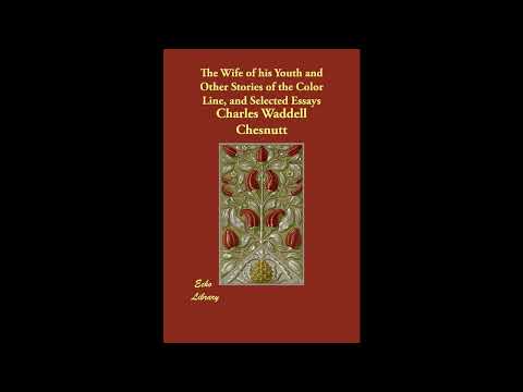 The Wife of his Youth and Other Stories of the Color Line, and Selected Essaysby Cha- Full Audiobook by Charles W. Chesnutt — free full audiobook