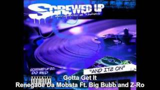 Gotta Get It-Renegade Da Mobsta Ft. Big Bubb And Z-Ro(Slowed &Chopped)By Dj Red