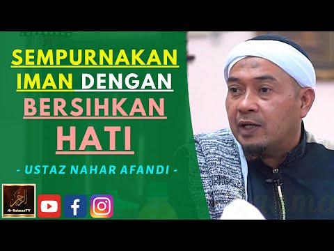 Ustaz Nahar Afandi - SEMPURNAKAN IMAN DENGAN BERSIHKAN HATI