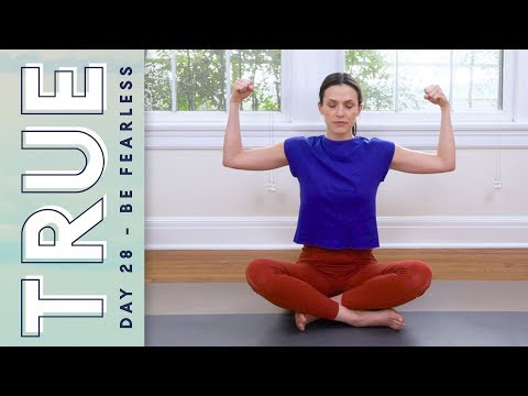 TRUE - Day 28 - BE FEARLESS  |  Yoga With Adriene