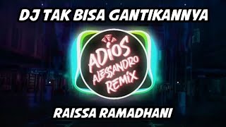 Download lagu DJ Tak Bisa Gantikannya - Raissa Ramadhani | Adios Alessandro Remix mp3