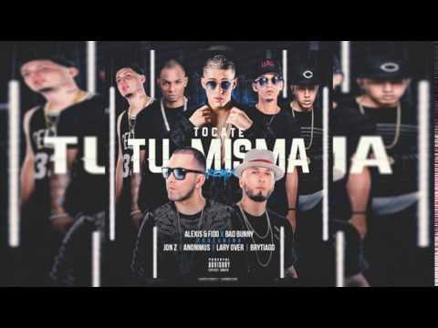 Alexis y Fido Ft  Bad Bunny  Lary Over  Brytiago  Anonimus Y Jon Z   Tocate Tu Misma