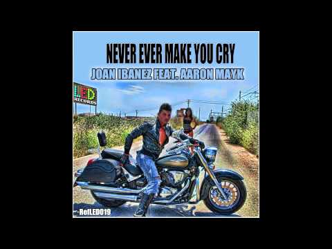 JOAN IBAÑEZ FEAT.AARON MAYK - NEVER EVER MAKE YOU CRY LED RECORDS REF019