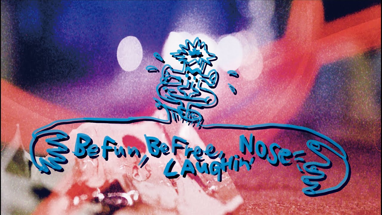 BE FUN, BE FREE, LAUGHIN'NOSE