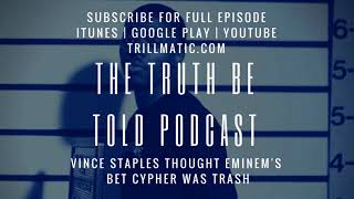 Vince Staples wasn't impressed by Eminem's Cypher - The Truth Be Told Podcast (Clip from Ep. 87)