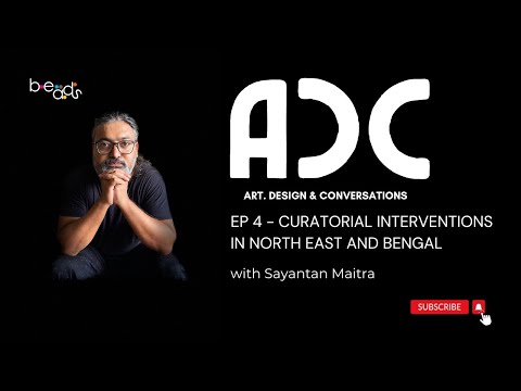 Art Design & Conversations | Ep 4 Curatorial Interventions in North East & Bengal ft Sayantan Maitra