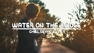 Chelsea Cutler - Water on the Bridge [Lyrics video]