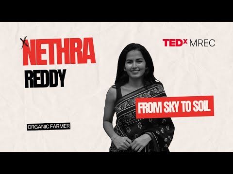 From sky to soil : Embracing change and cultivating success | Nethra Reddy | TEDxMREC