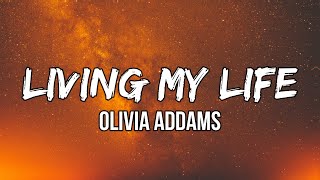 Olivia Addams - Living My Life (Lyrics) | I&#39;m just living my life