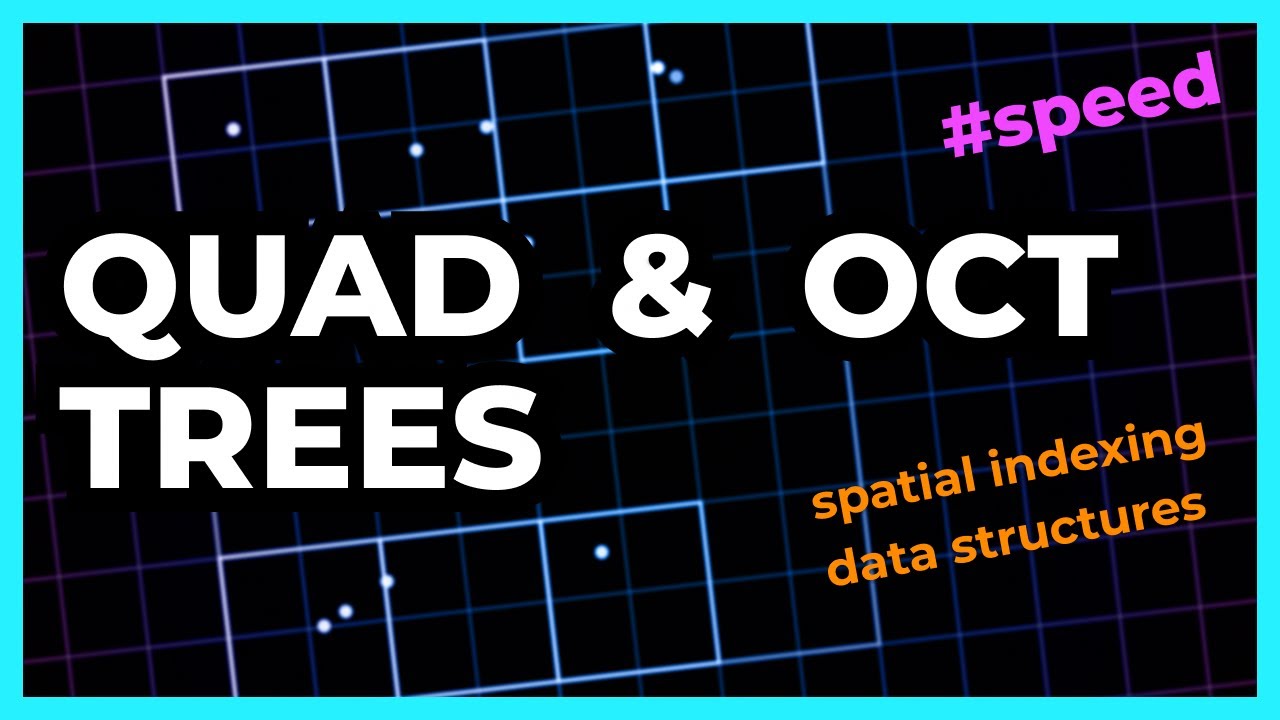 Quad & Oct Trees - Data Structures For Performance