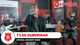 Download lagu Repvblik - Tlah Kuberikan (Akustik) mp3 Download lagu Repvblik - Tlah Kuberikan (Akustik) mp3