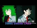 Hated Batman Deku Part 1