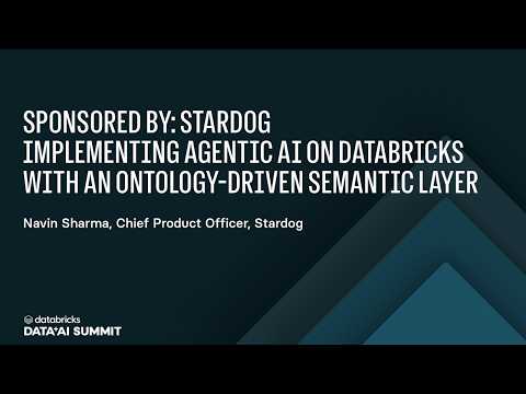 Watch: Sponsored by: Stardog | Implementing Agentic AI on Databricks with an Ontology-Driven Semantic Layer