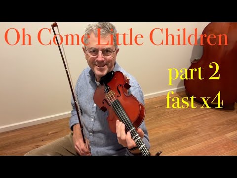 Oh Come Little Children - Part 2 fast x4
