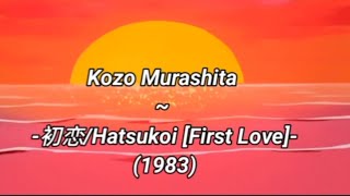 Download lagu Kōzō Murashita - 初恋/Hatsukoi [Eng Lyrics] mp3