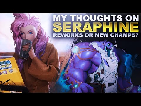 MY ACTUAL THOUGHTS ON SERAPHINE? REWORKS OR NEW CHAMPS? | League of Legends